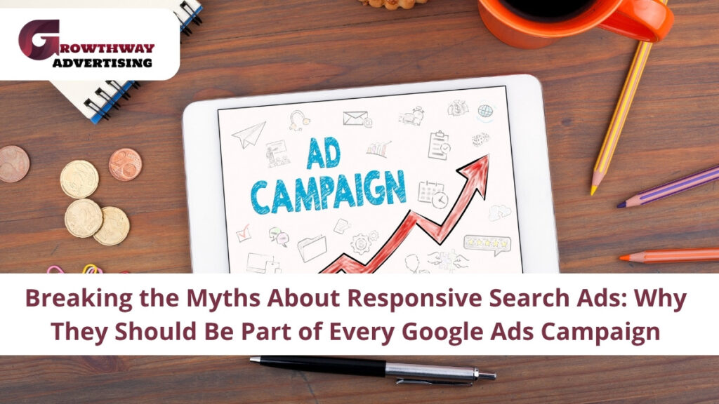 Breaking the Myths About Responsive Search Ads: Why They Should Be Part of Every Google Ads Campaign