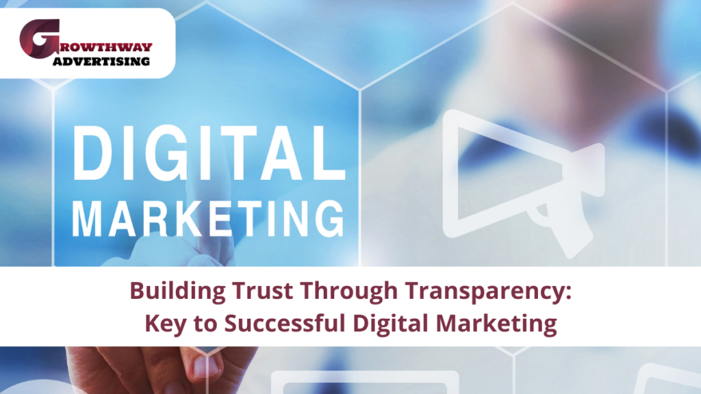Building Trust Through Transparency: Key to Successful Digital Marketing