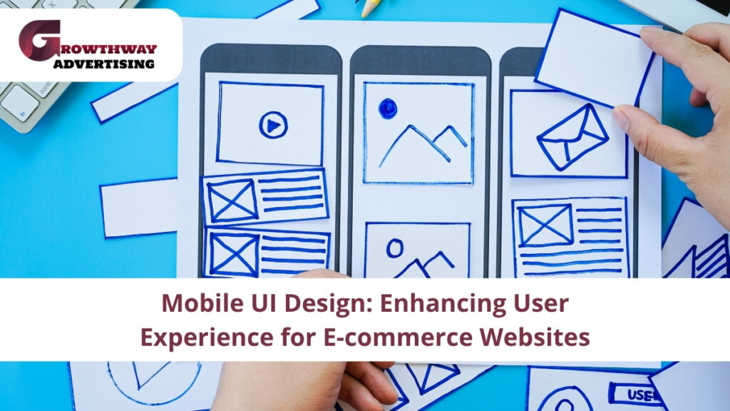 Mobile UI Design: Enhancing User Experience for E-commerce Websites