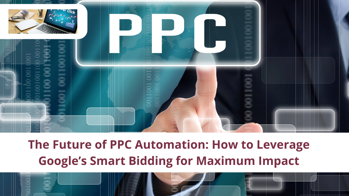 The Future of PPC Automation: How to Leverage Google’s Smart Bidding for Maximum Impact