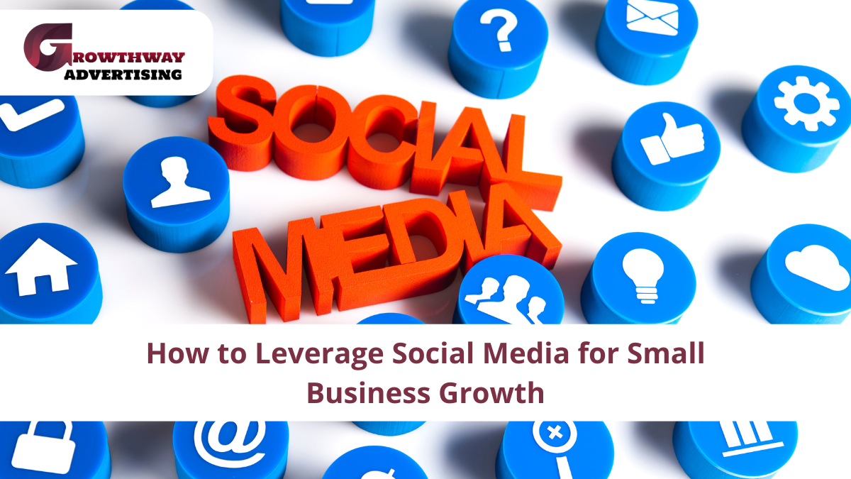 How to Leverage Social Media for Small Business Growth