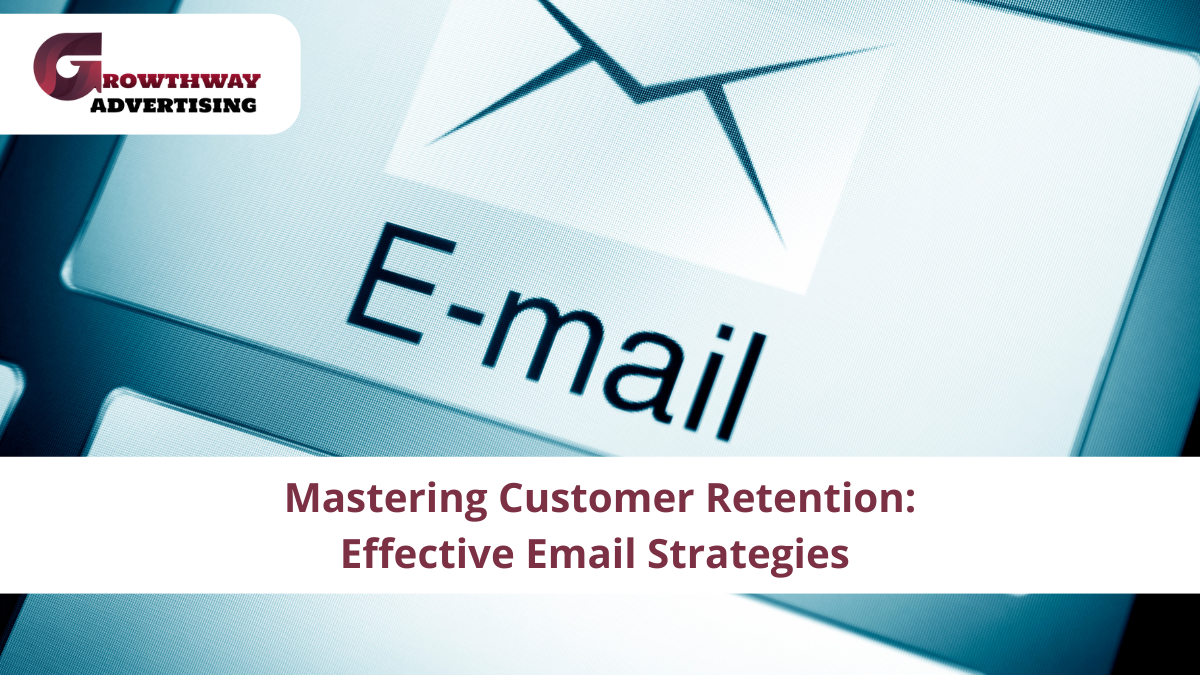 Mastering Customer Retention: Effective Email Strategies
