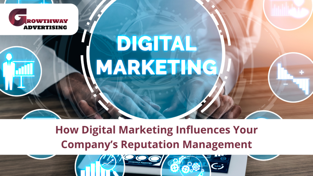 How Digital Marketing Influences Your Company’s Reputation Management