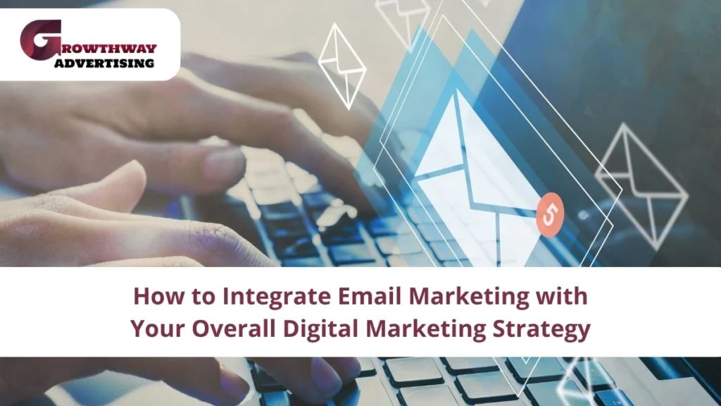 Integrate Email Marketing with Your Digital Marketing Strategy