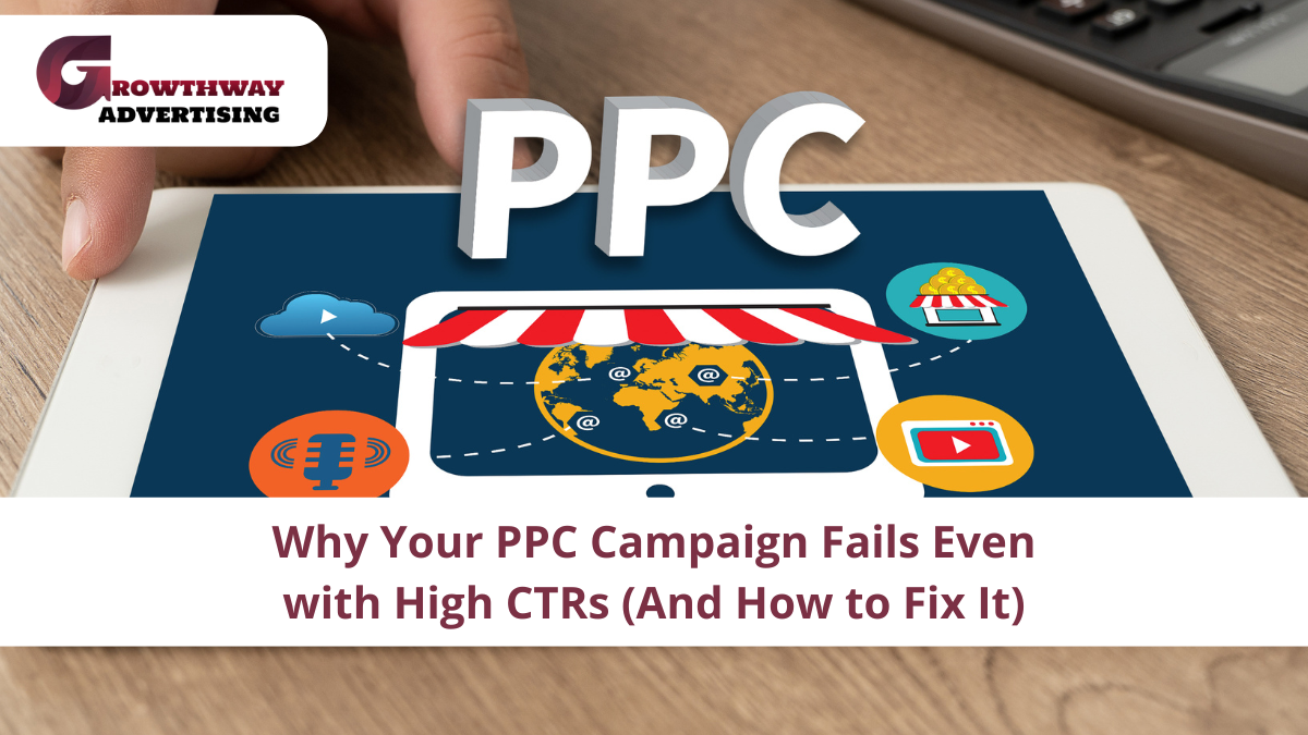 Why Your PPC Campaign Fails Even with High CTRs (And How to Fix It)