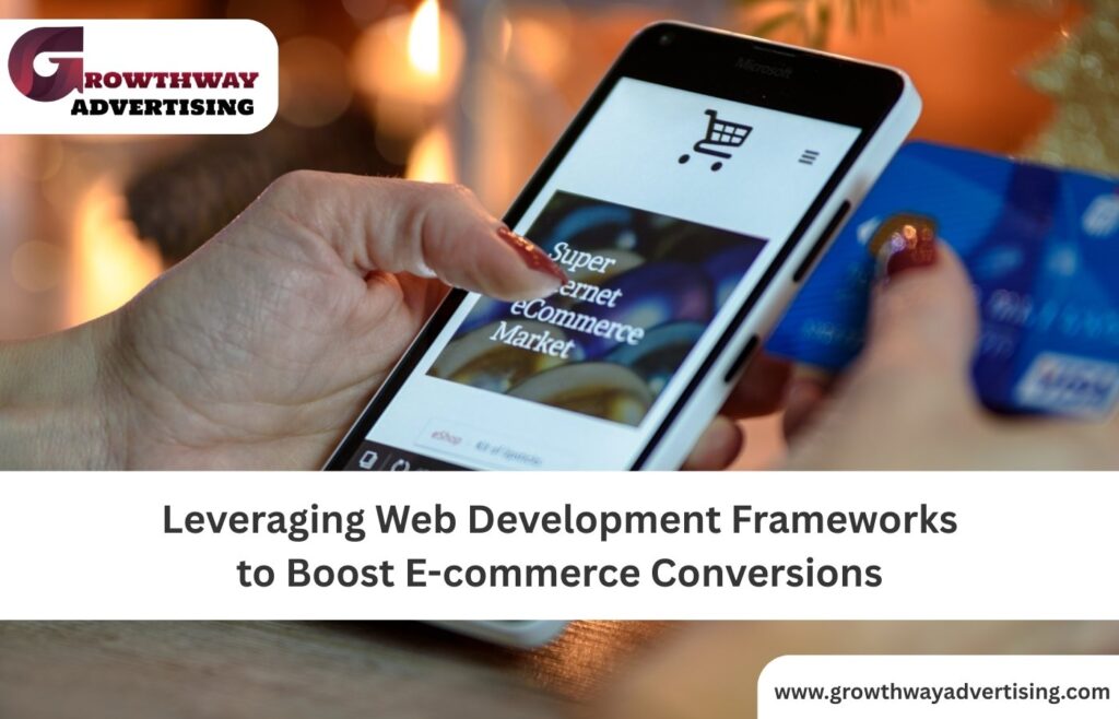 Leveraging Web Development Frameworks to Boost E-commerce Conversions