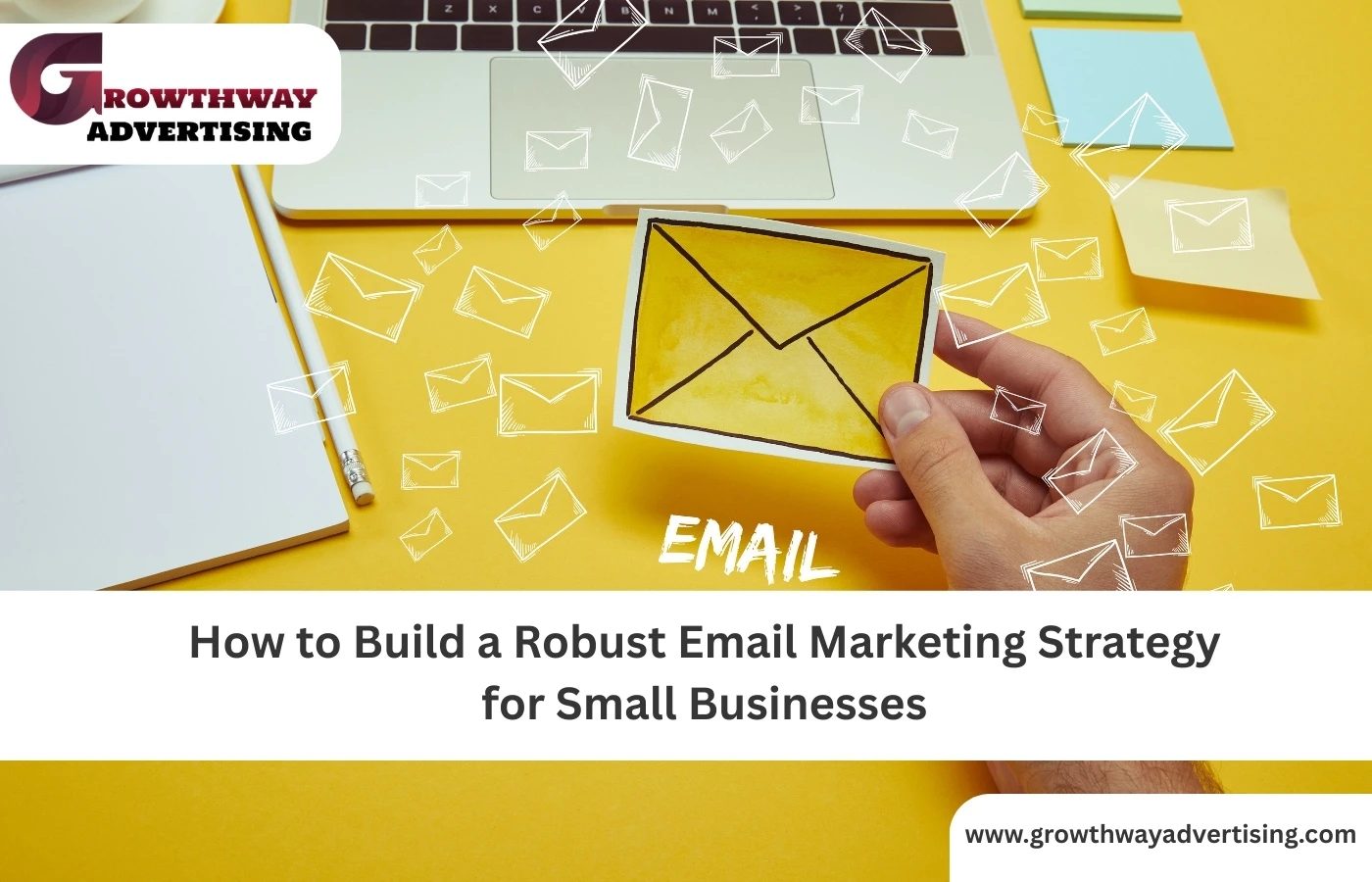 How to Build a Robust Email Marketing Strategy for Small Businesses